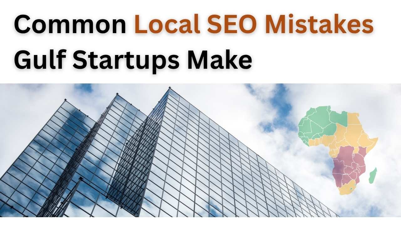 what are the Common Local SEO Mistakes Gulf Startups Make