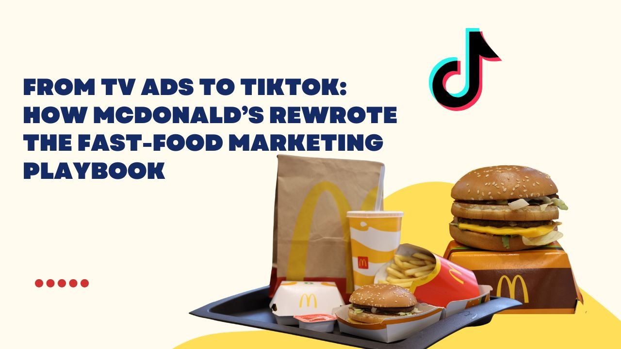 From TV Ads to TikTok How McDonald’s Rewrote the Fast-Food Marketing Playbook
