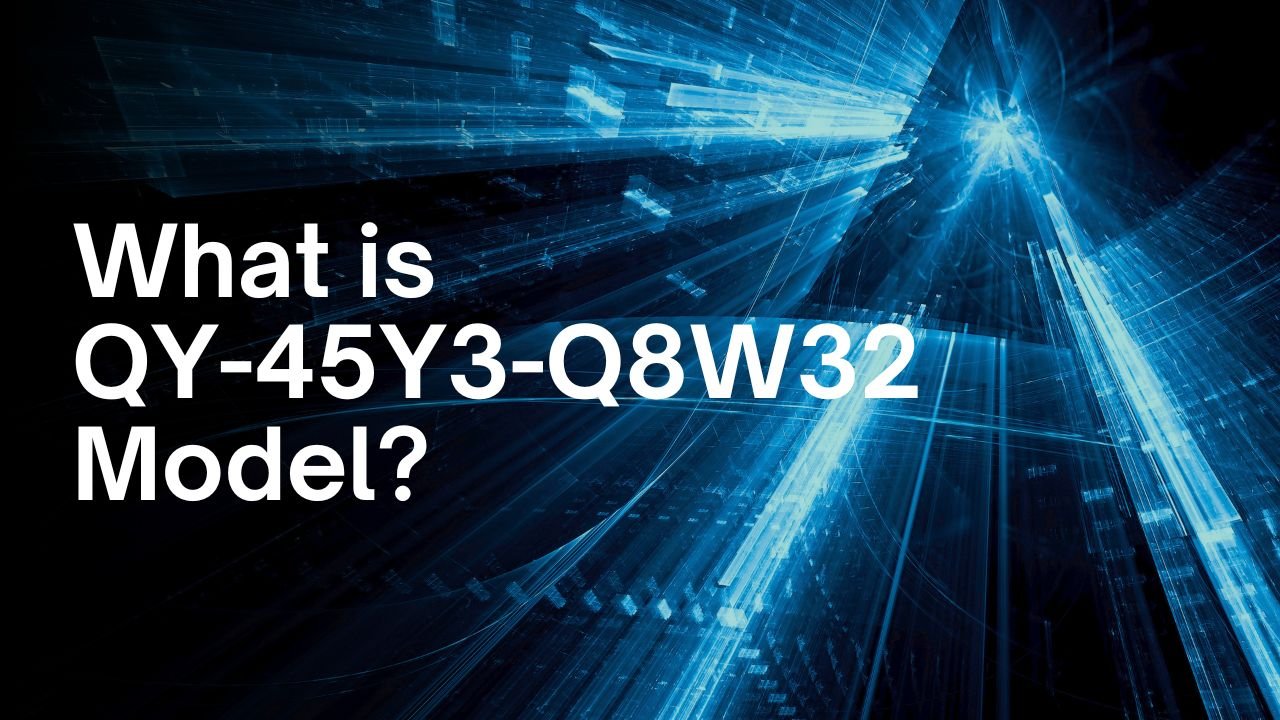 What is QY-45Y3-Q8W32 Model