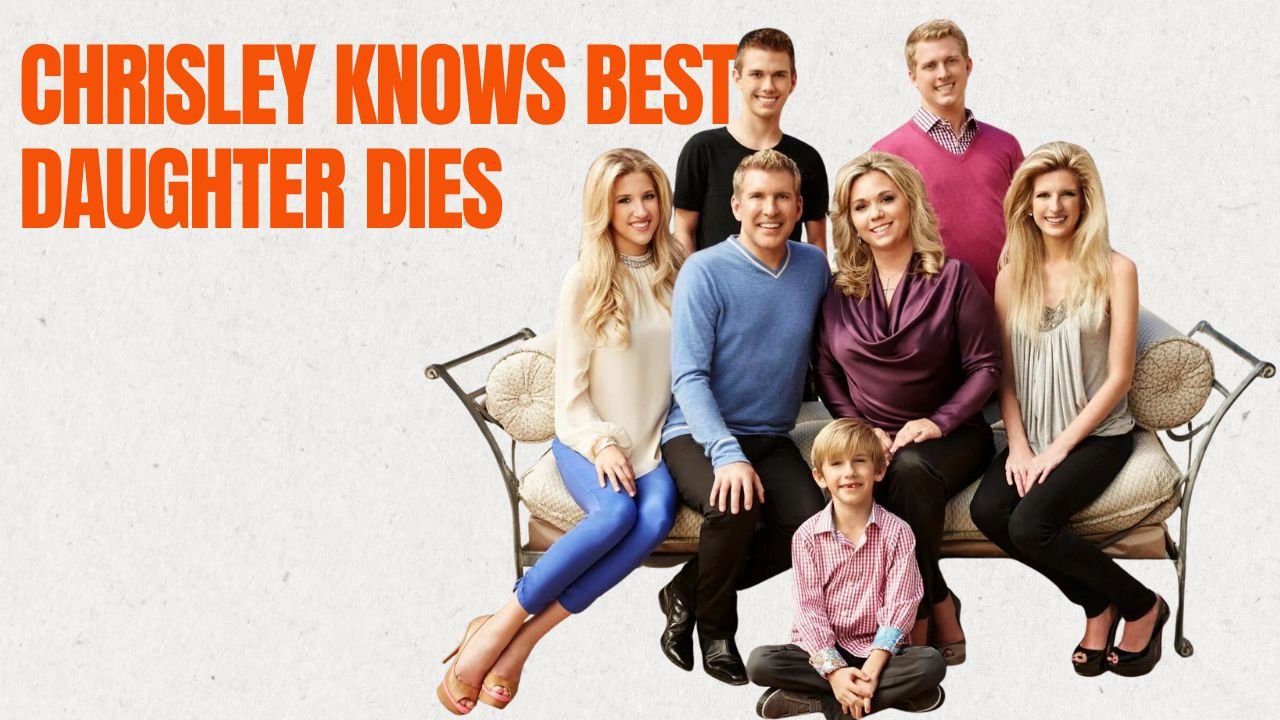 chrisley knows best daughter dies of cancer update