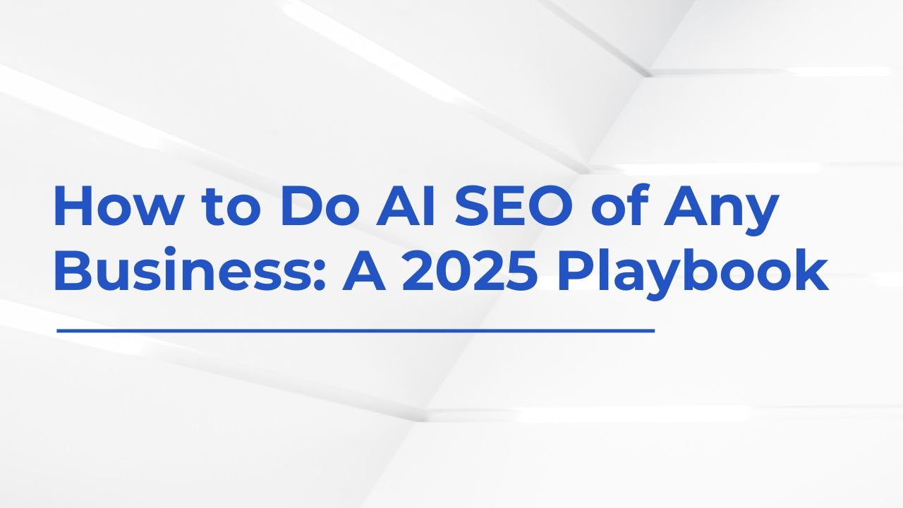 How to Do AI SEO of Any Business: A 2025 Playbook